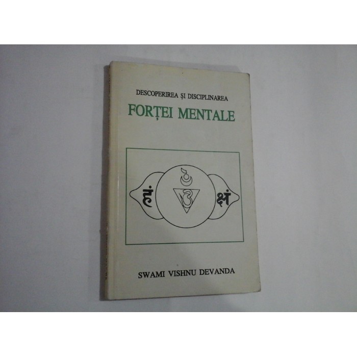 DESCOPERIREA SI DISCIPLINAREA FORTEI MENTALE - SWAMI VISHNU DEVANDA DESCOPERIREA SI DISCIPLINAREA FORTEI MENTALE - SWAMI VISHNU DEVANDA